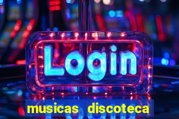 musicas discoteca anos 70 80 90