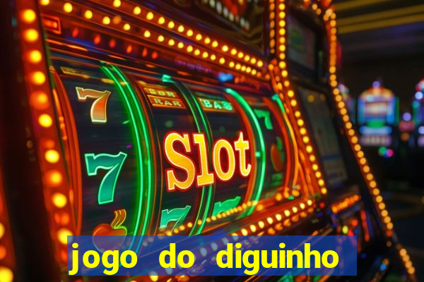 jogo do diguinho para ganhar dinheiro