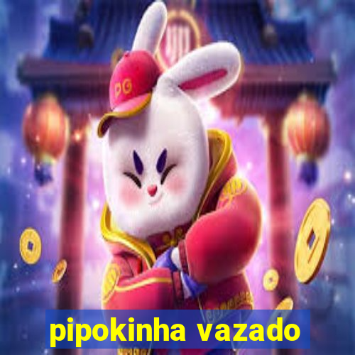 pipokinha vazado