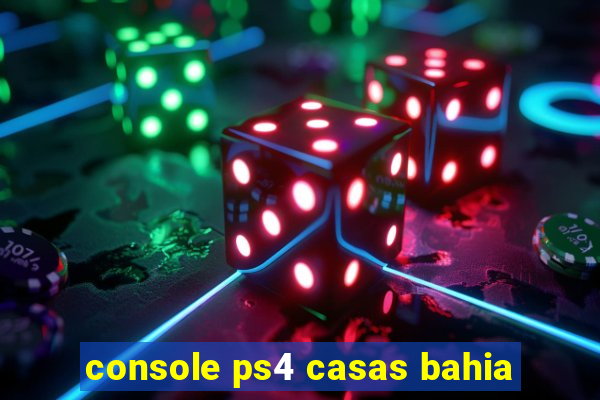 console ps4 casas bahia