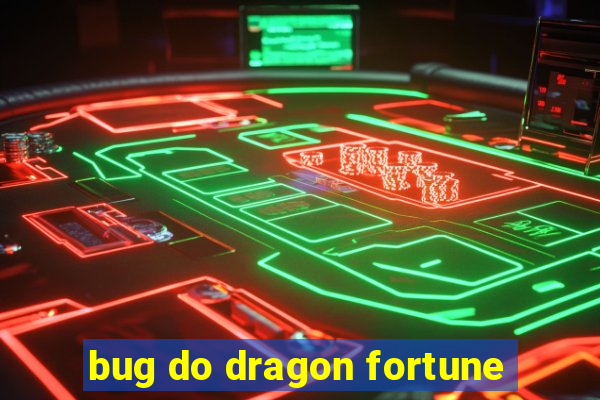 bug do dragon fortune