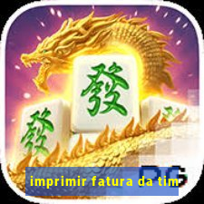 imprimir fatura da tim