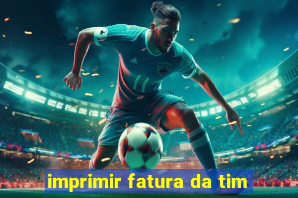 imprimir fatura da tim