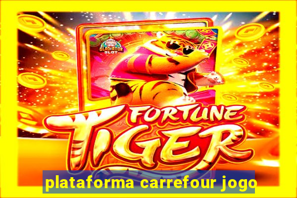 plataforma carrefour jogo