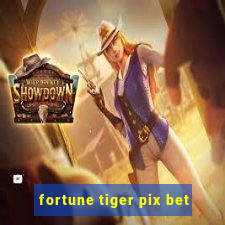 fortune tiger pix bet