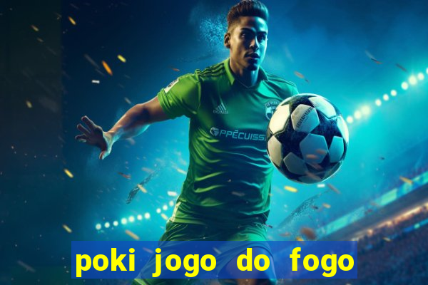 poki jogo do fogo e agua