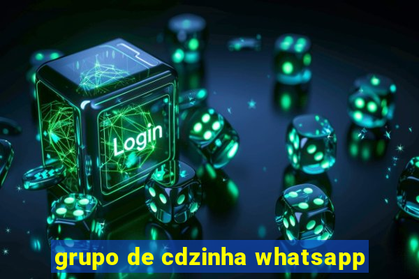 grupo de cdzinha whatsapp