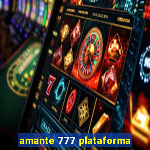 amante 777 plataforma