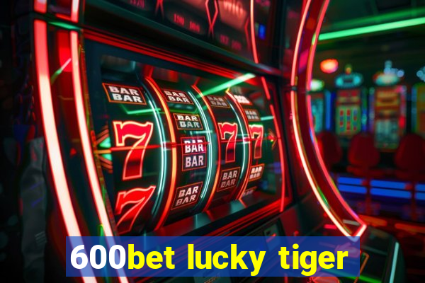 600bet lucky tiger