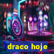 draco hoje