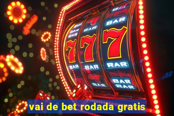 vai de bet rodada gratis