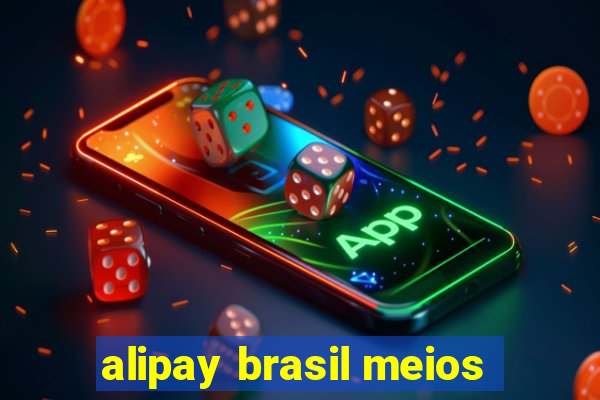 alipay brasil meios