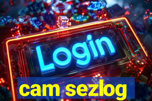 cam sezlog