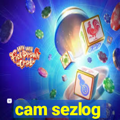 cam sezlog