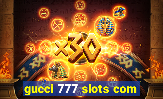 gucci 777 slots com