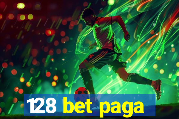 128 bet paga