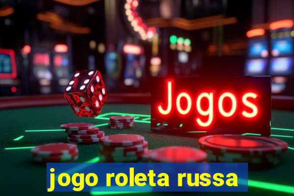 jogo roleta russa