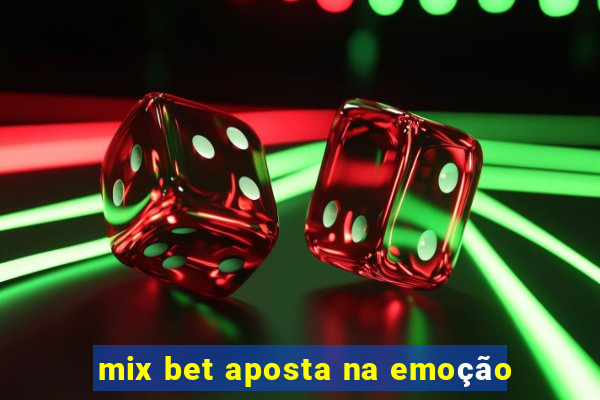 mix bet aposta na emoção