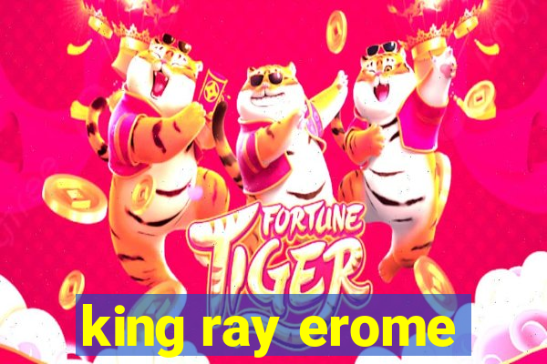 king ray erome