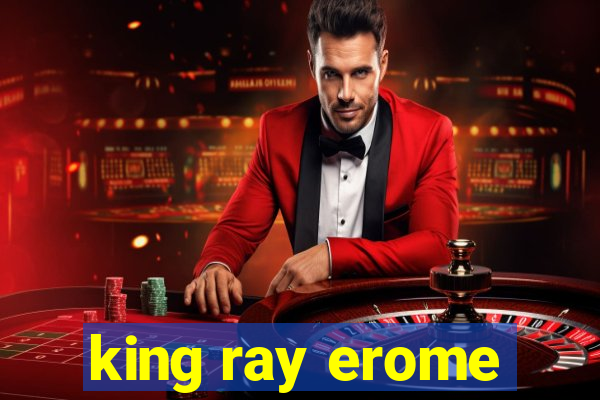 king ray erome