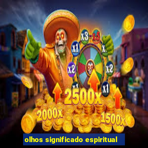 olhos significado espiritual