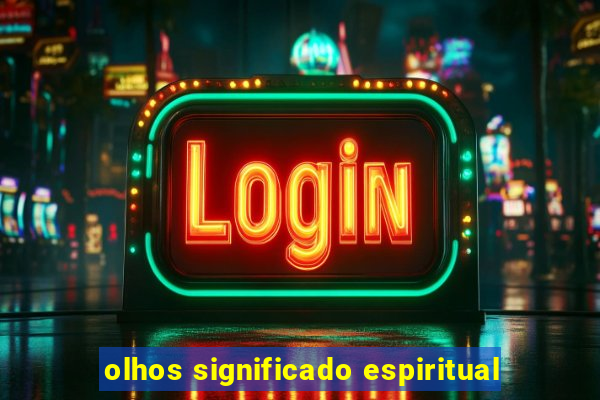 olhos significado espiritual