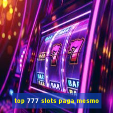 top 777 slots paga mesmo