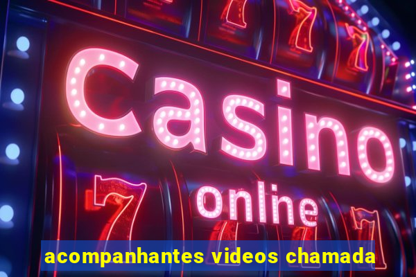 acompanhantes videos chamada