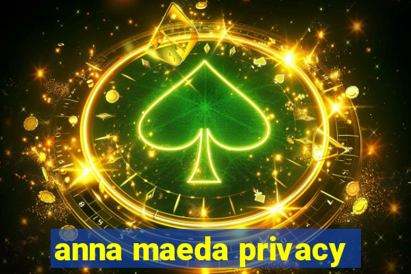 anna maeda privacy