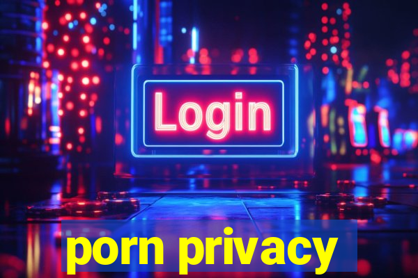 porn privacy