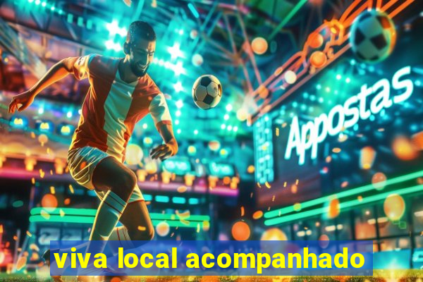 viva local acompanhado