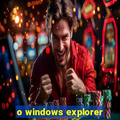 o windows explorer