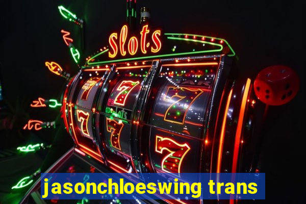 jasonchloeswing trans