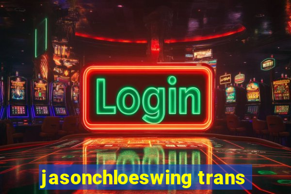 jasonchloeswing trans