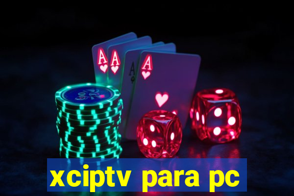 xciptv para pc