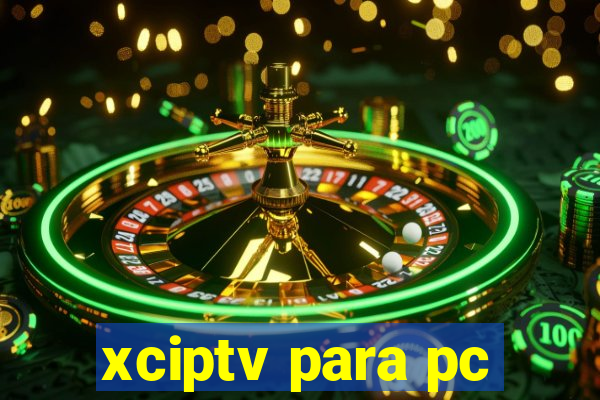 xciptv para pc