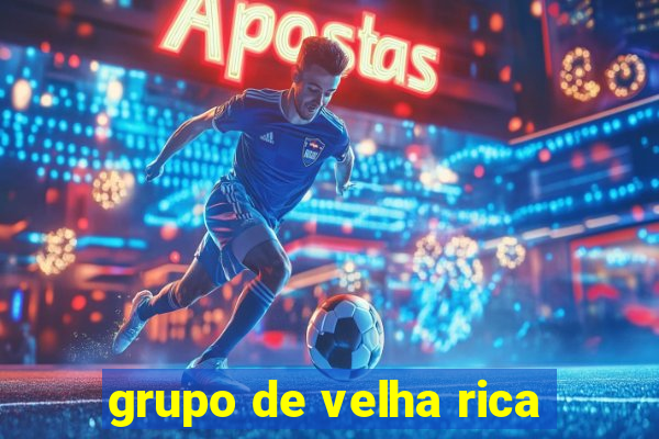 grupo de velha rica