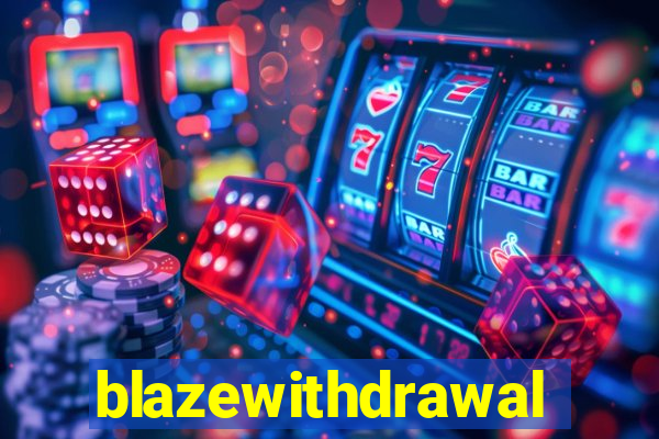 blazewithdrawal