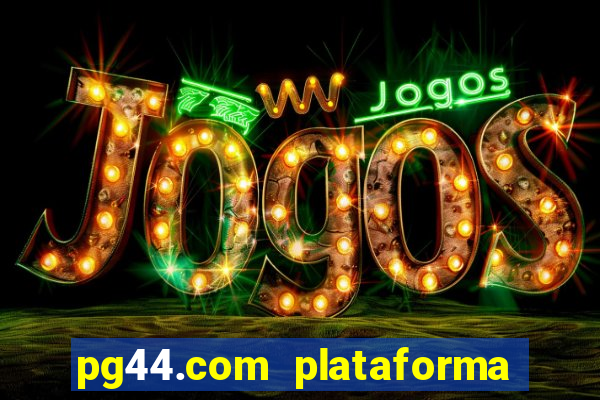 pg44.com plataforma de jogos