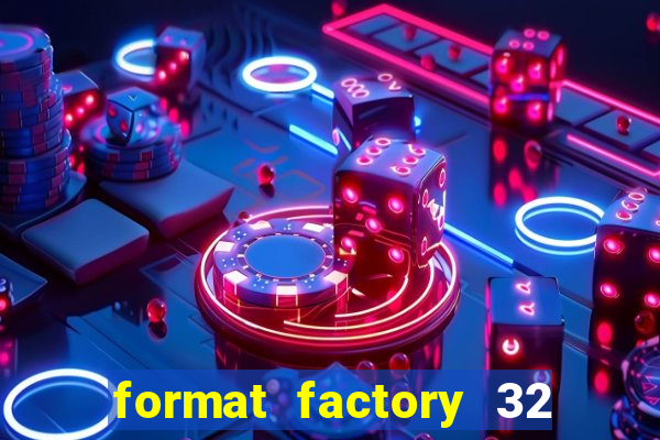 format factory 32 bits windows 7