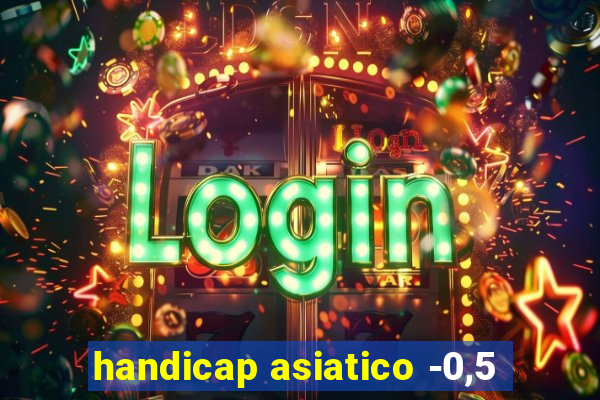 handicap asiatico -0,5