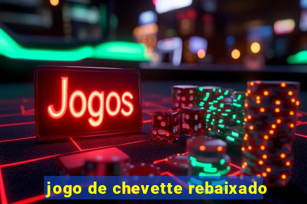 jogo de chevette rebaixado