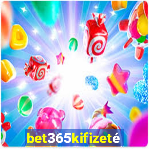 bet365kifizetés