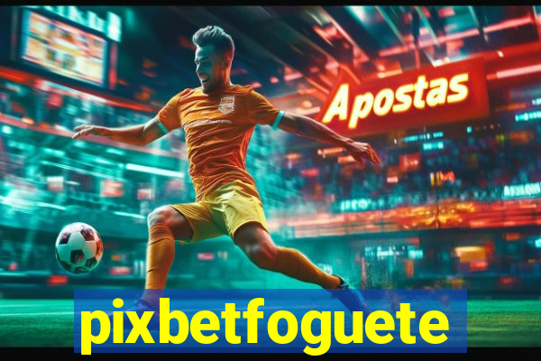 pixbetfoguete