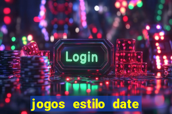 jogos estilo date ariane para android