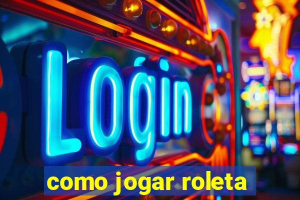 como jogar roleta