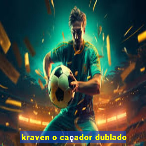 kraven o caçador dublado