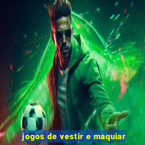 jogos de vestir e maquiar