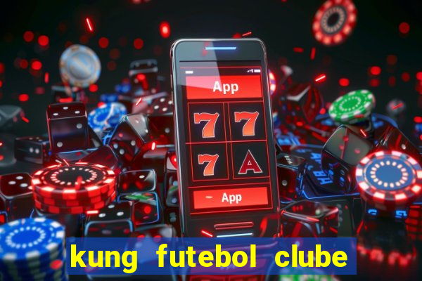 kung futebol clube dublado completo