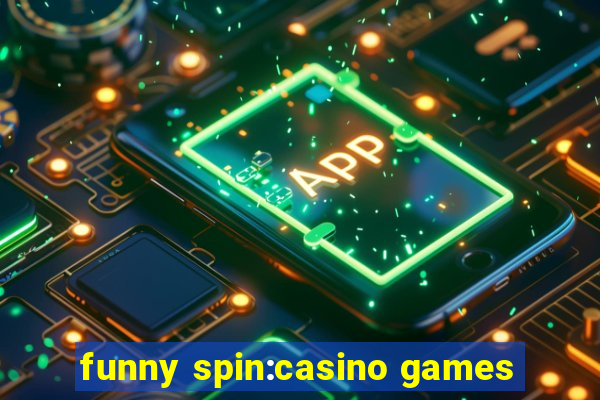 funny spin:casino games